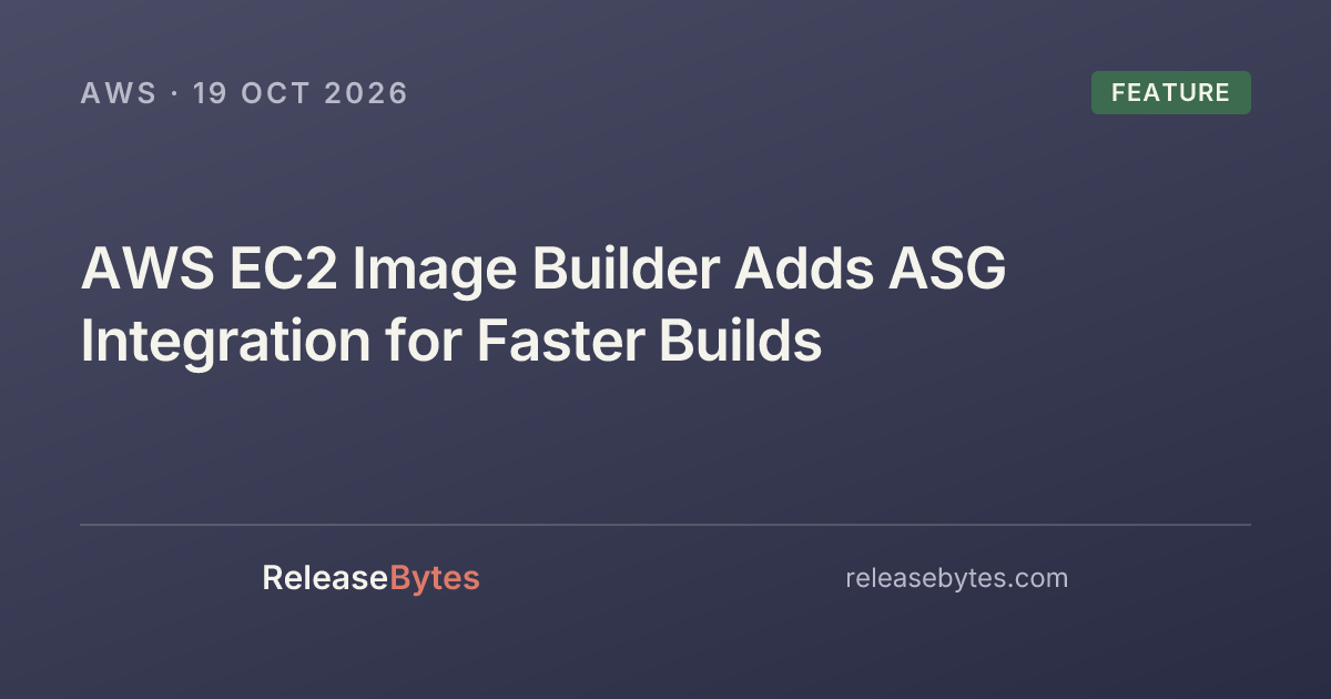 AWS EC2 Image Builder Adds ASG Integration for Faster Builds - ReleaseBytes