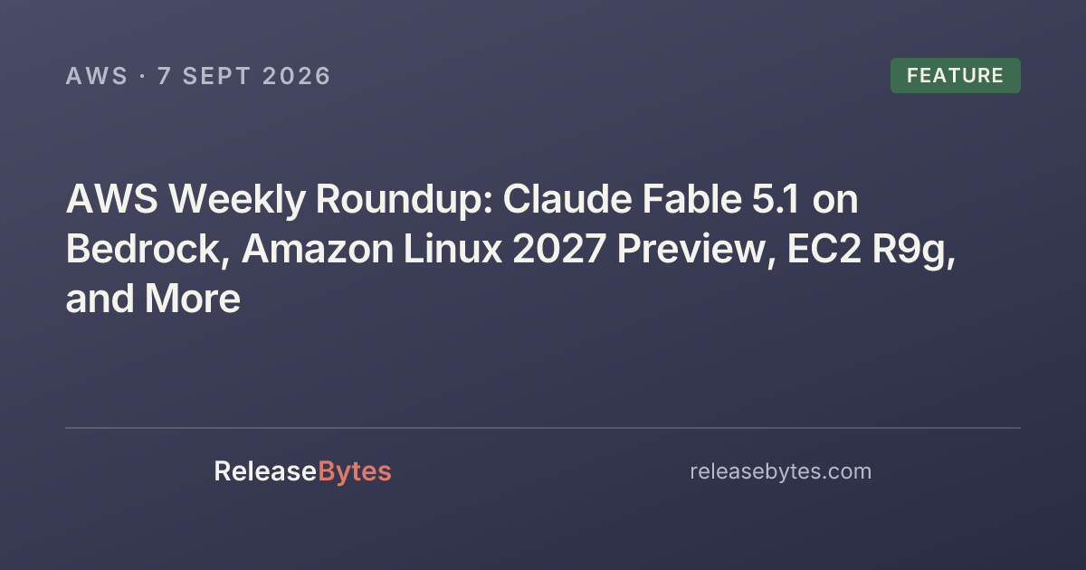 Photo: releasebytes.com AWS Weekly Roundup: Claude Fable 5.1, Amazon Linux 2027, and More
