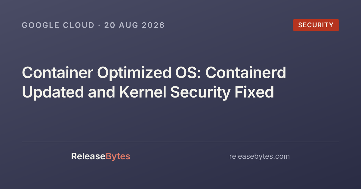 Container Optimized OS: Containerd Updated and Kernel Security Fixed ...