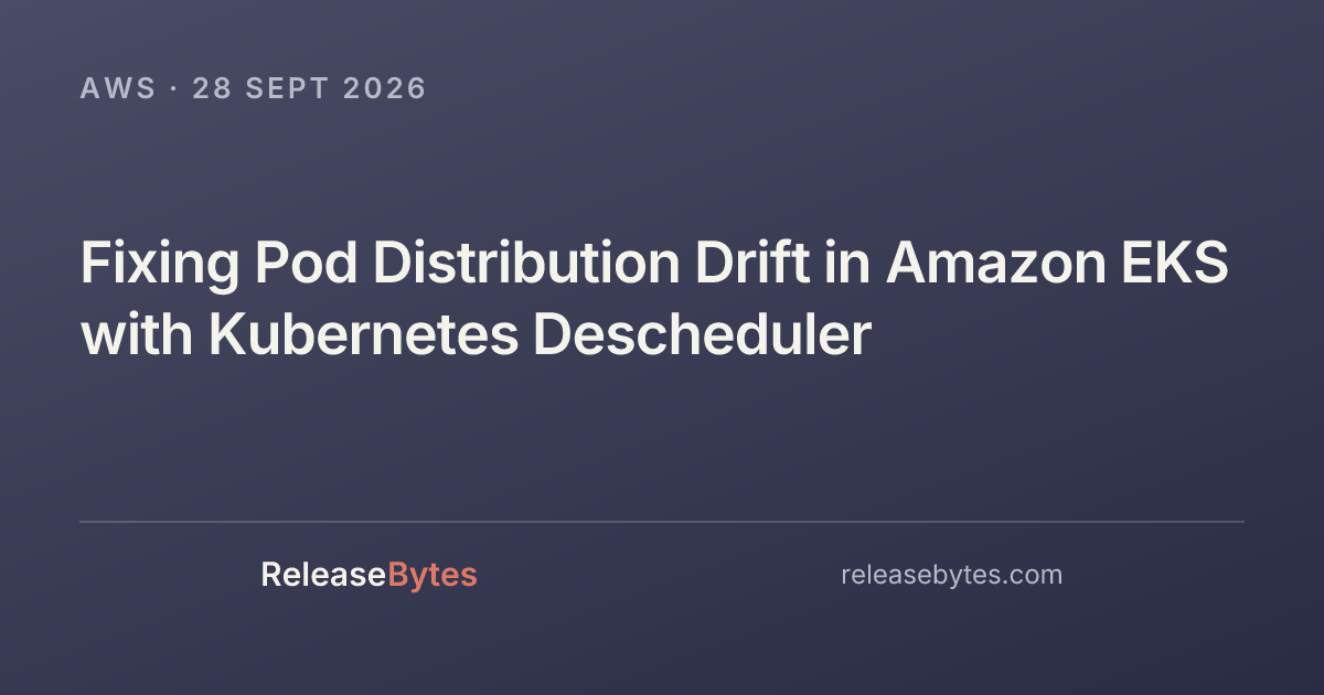 Fixing Pod Distribution Drift in Amazon EKS with Kubernetes Descheduler ...