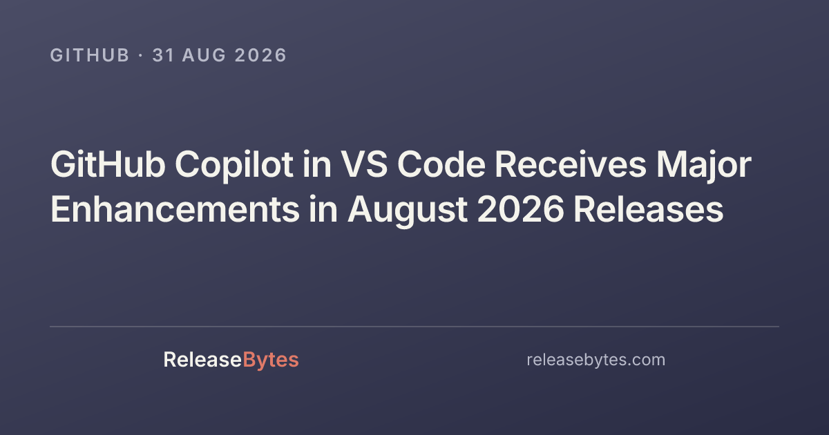 GitHub Copilot in VS Code Receives Major Enhancements in August 2026 ...