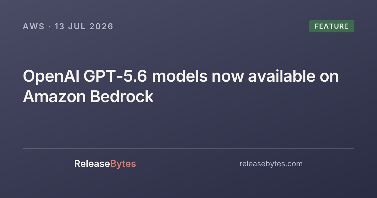 OpenAI GPT-5.6 models now available on Amazon Bedrock - ReleaseBytes